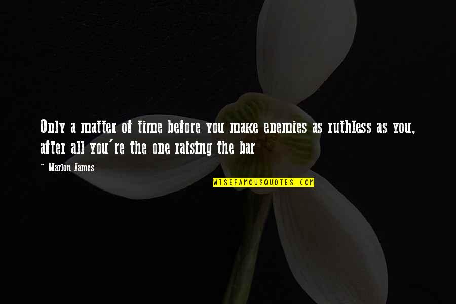 Matter Of Time Quotes By Marlon James: Only a matter of time before you make