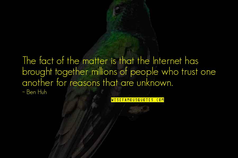 Matter Of Trust Quotes By Ben Huh: The fact of the matter is that the