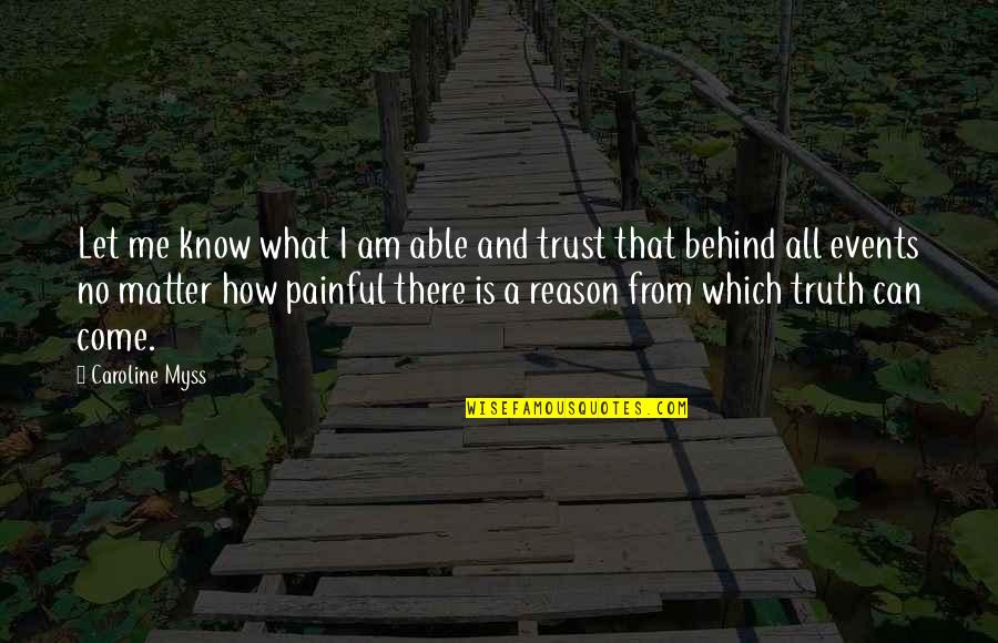 Matter Of Trust Quotes By Caroline Myss: Let me know what I am able and