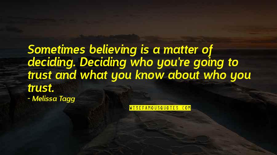 Matter Of Trust Quotes By Melissa Tagg: Sometimes believing is a matter of deciding. Deciding