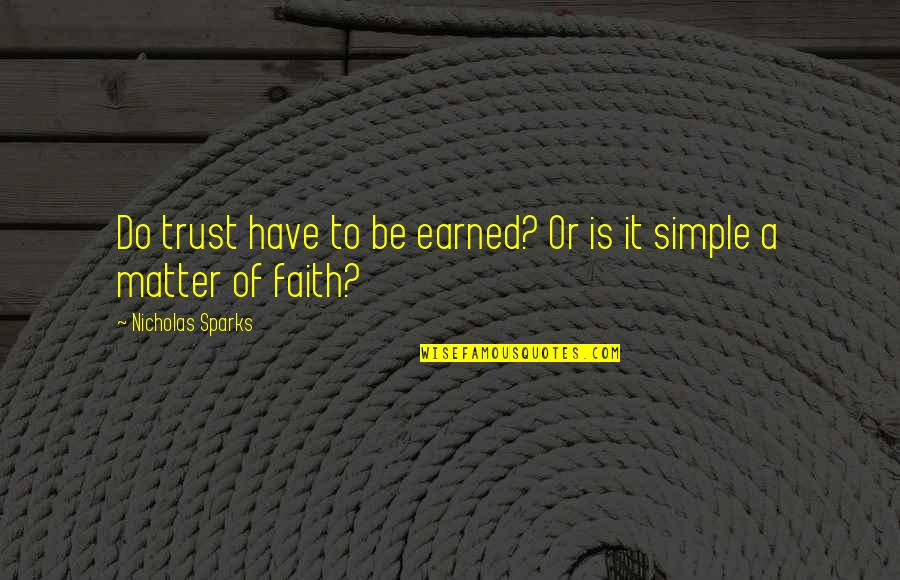 Matter Of Trust Quotes By Nicholas Sparks: Do trust have to be earned? Or is