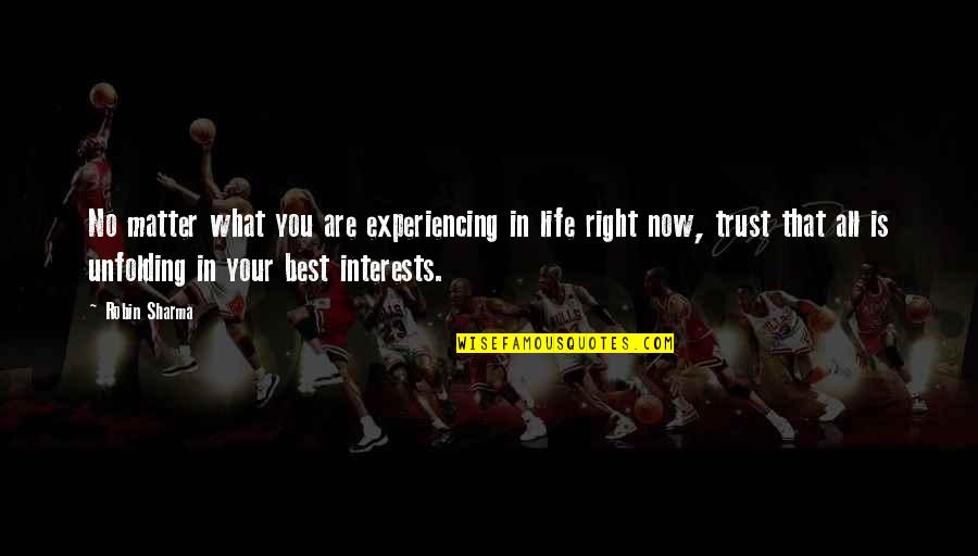 Matter Of Trust Quotes By Robin Sharma: No matter what you are experiencing in life
