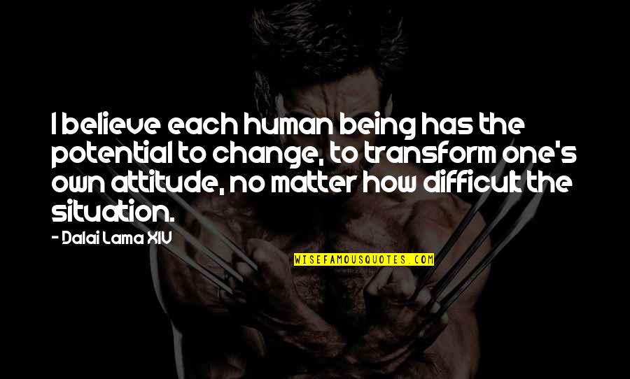 Matter Or Situation Quotes By Dalai Lama XIV: I believe each human being has the potential