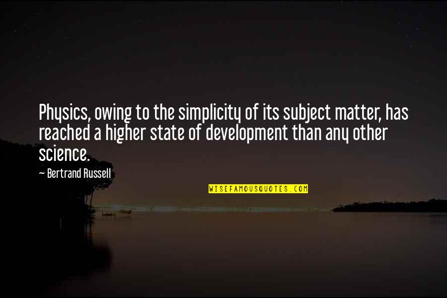 Matter Science Quotes By Bertrand Russell: Physics, owing to the simplicity of its subject