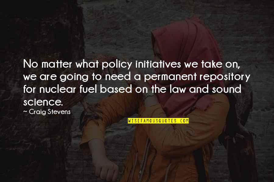 Matter Science Quotes By Craig Stevens: No matter what policy initiatives we take on,