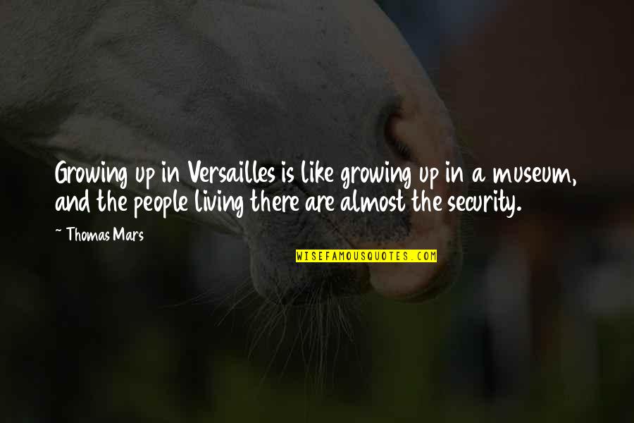 Matter The Car Quotes By Thomas Mars: Growing up in Versailles is like growing up