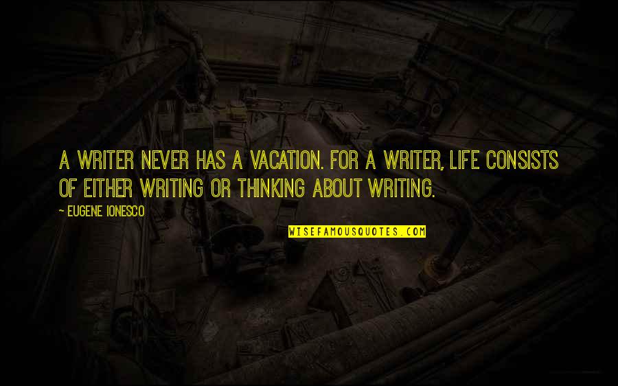 Matter Thesaurus Quotes By Eugene Ionesco: A writer never has a vacation. For a