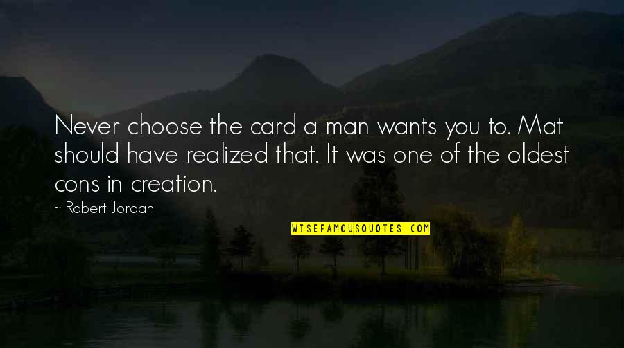 Matter Thesaurus Quotes By Robert Jordan: Never choose the card a man wants you Matter Thesaurus Quotes By Robert Jordan: Never choose the card a man wants you
