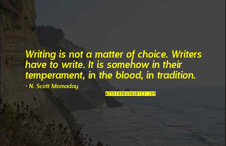 Matter To Write Quotes By N. Scott Momaday: Writing is not a matter of choice. Writers