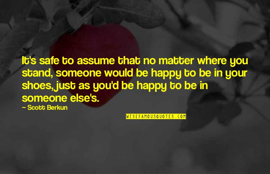 Matter Where Quotes By Scott Berkun: It's safe to assume that no matter where