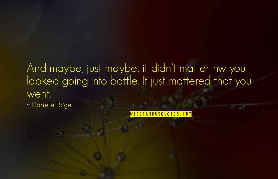 Mattered Quotes By Danielle Paige: And maybe, just maybe, it didn't matter hw