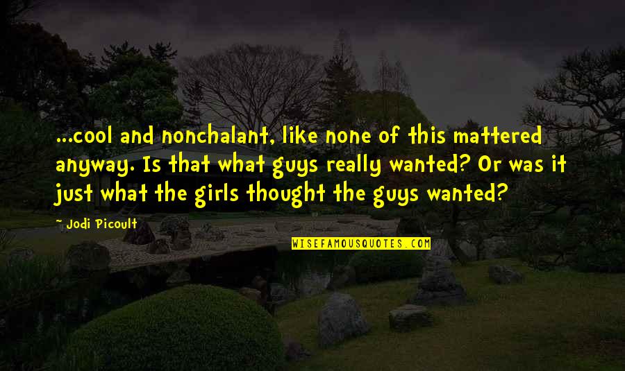 Mattered Quotes By Jodi Picoult: ...cool and nonchalant, like none of this mattered