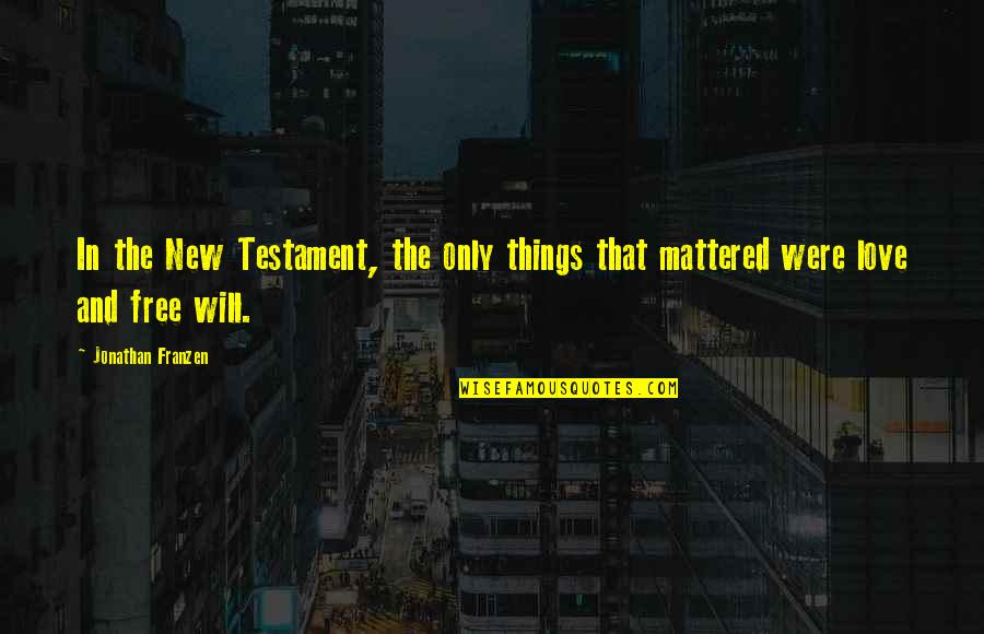 Mattered Quotes By Jonathan Franzen: In the New Testament, the only things that