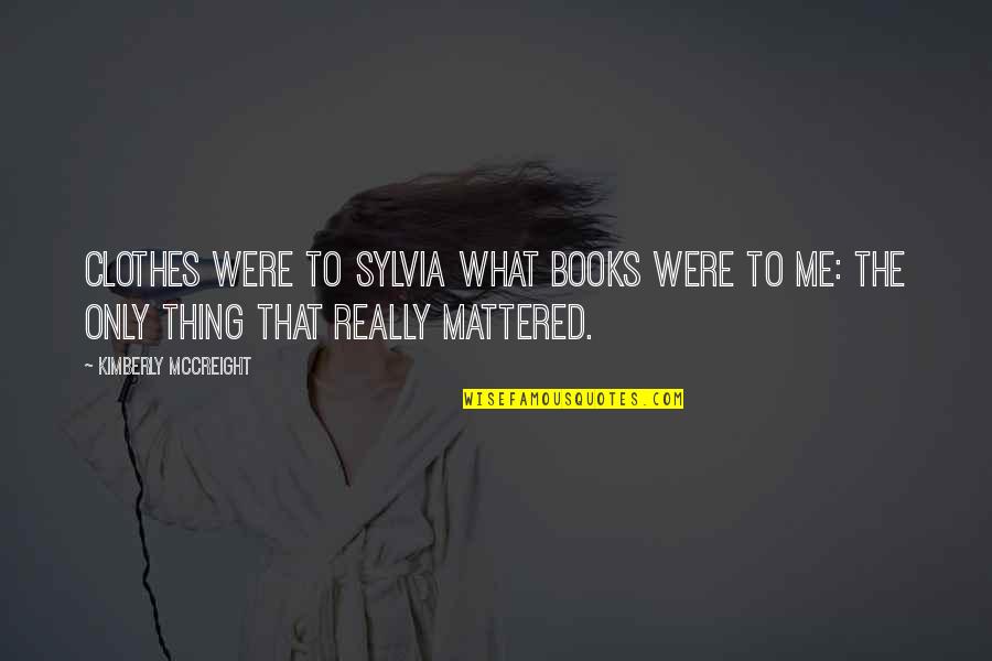 Mattered Quotes By Kimberly McCreight: Clothes were to Sylvia what books were to