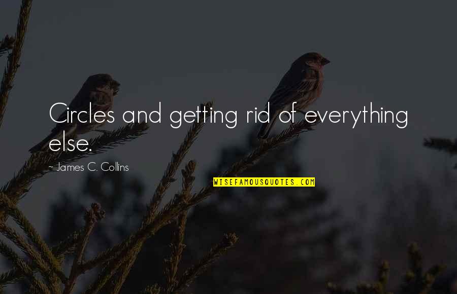 Matterfor Quotes By James C. Collins: Circles and getting rid of everything else.