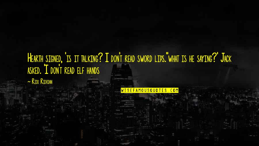 Matterful Quotes By Rick Riordan: Hearth signed, 'is it talking? I don't read Matterful Quotes By Rick Riordan: Hearth signed, 'is it talking? I don't read