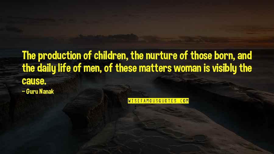 Matters Of Life Quotes By Guru Nanak: The production of children, the nurture of those