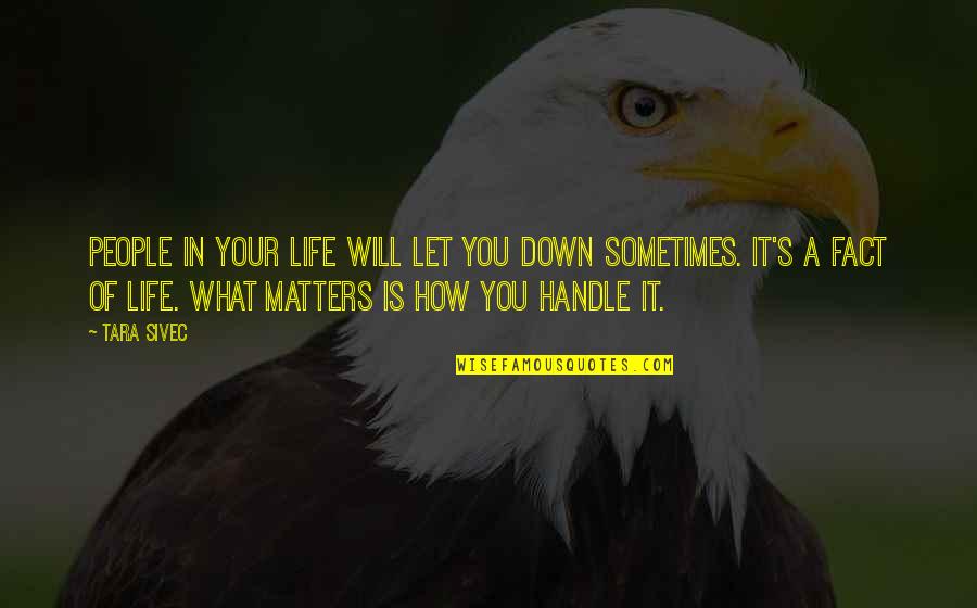 Matters Of Life Quotes By Tara Sivec: People in your life will let you down