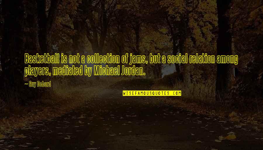 Matters Of The Heart Novel Quotes By Guy Debord: Basketball is not a collection of jams, but