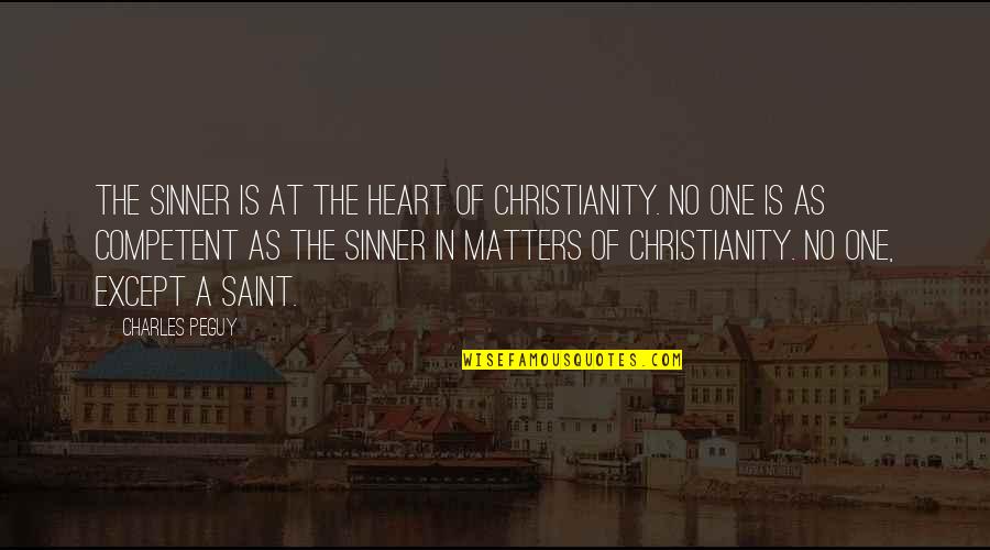 Matters Of The Heart Quotes By Charles Peguy: The sinner is at the heart of Christianity.