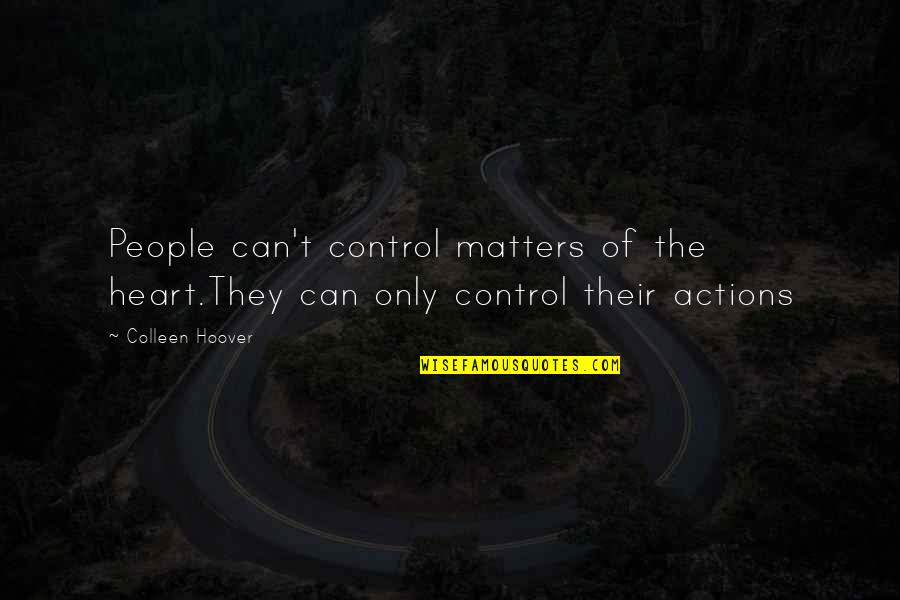 Matters Of The Heart Quotes By Colleen Hoover: People can't control matters of the heart.They can
