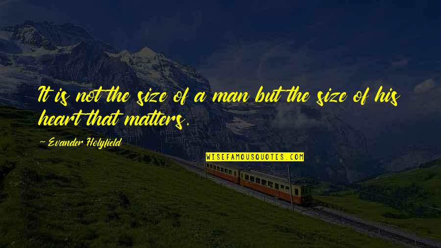 Matters Of The Heart Quotes By Evander Holyfield: It is not the size of a man
