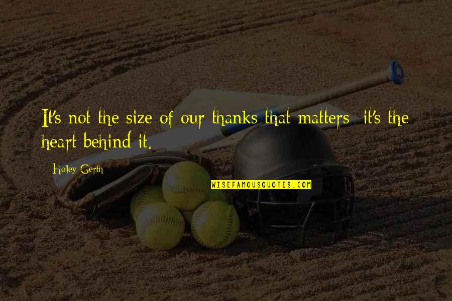 Matters Of The Heart Quotes By Holley Gerth: It's not the size of our thanks that