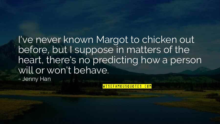 Matters The Heart Quotes By Jenny Han: I've never known Margot to chicken out before,