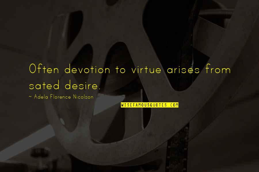 Matters Thesaurus Quotes By Adela Florence Nicolson: Often devotion to virtue arises from sated desire.
