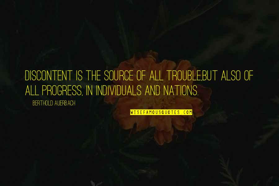 Mattes Quotes By Berthold Auerbach: Discontent is the source of all trouble,but also