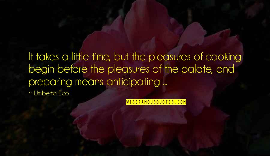 Matthaeus Farms Quotes By Umberto Eco: It takes a little time, but the pleasures