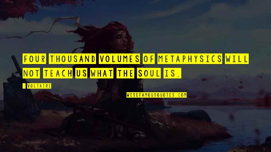 Matthais Lane Quotes By Voltaire: Four thousand volumes of metaphysics will not teach