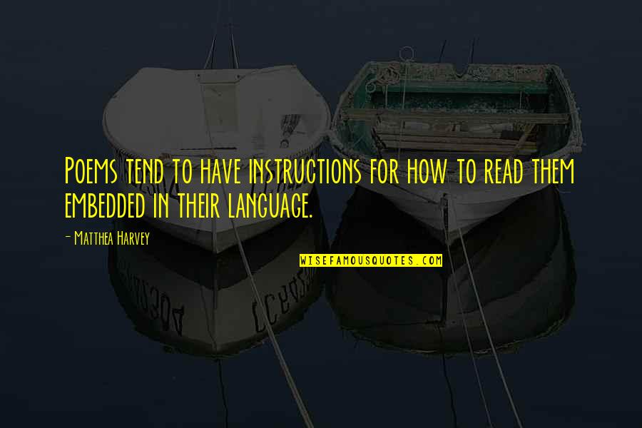 Matthea Harvey Quotes By Matthea Harvey: Poems tend to have instructions for how to