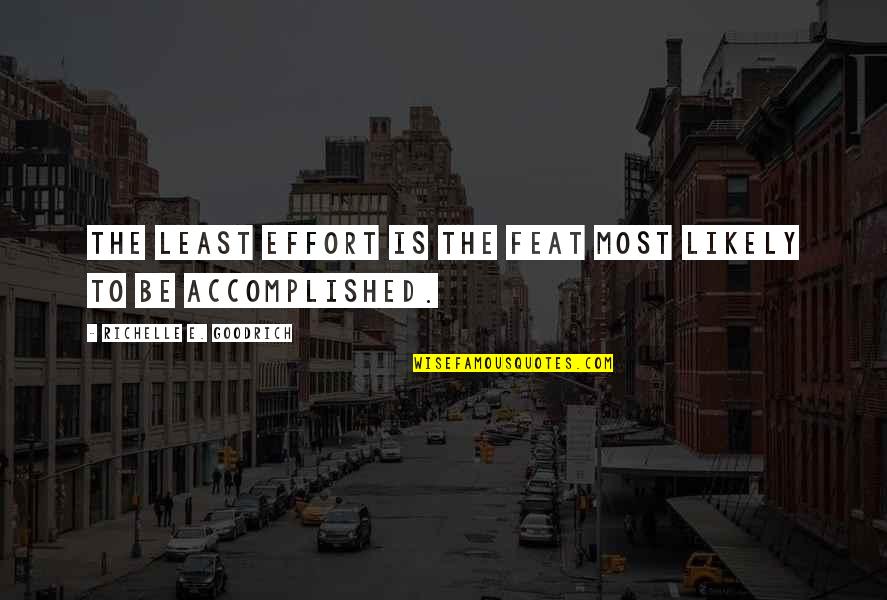 Matthea Harvey Quotes By Richelle E. Goodrich: The least effort is the feat most likely Matthea Harvey Quotes By Richelle E. Goodrich: The least effort is the feat most likely