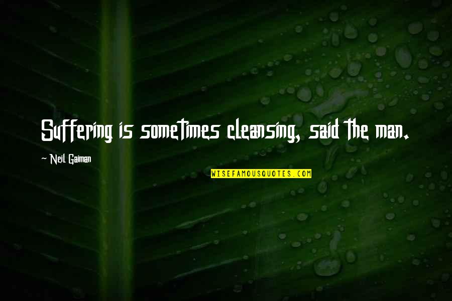 Matthean Gospel Quotes By Neil Gaiman: Suffering is sometimes cleansing, said the man. Matthean Gospel Quotes By Neil Gaiman: Suffering is sometimes cleansing, said the man.