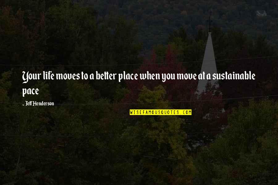 Mattheisens Quotes By Jeff Henderson: Your life moves to a better place when