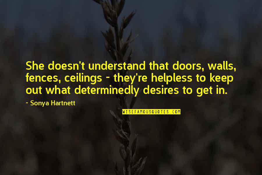 Mattheos Christou Quotes By Sonya Hartnett: She doesn't understand that doors, walls, fences, ceilings Mattheos Christou Quotes By Sonya Hartnett: She doesn't understand that doors, walls, fences, ceilings
