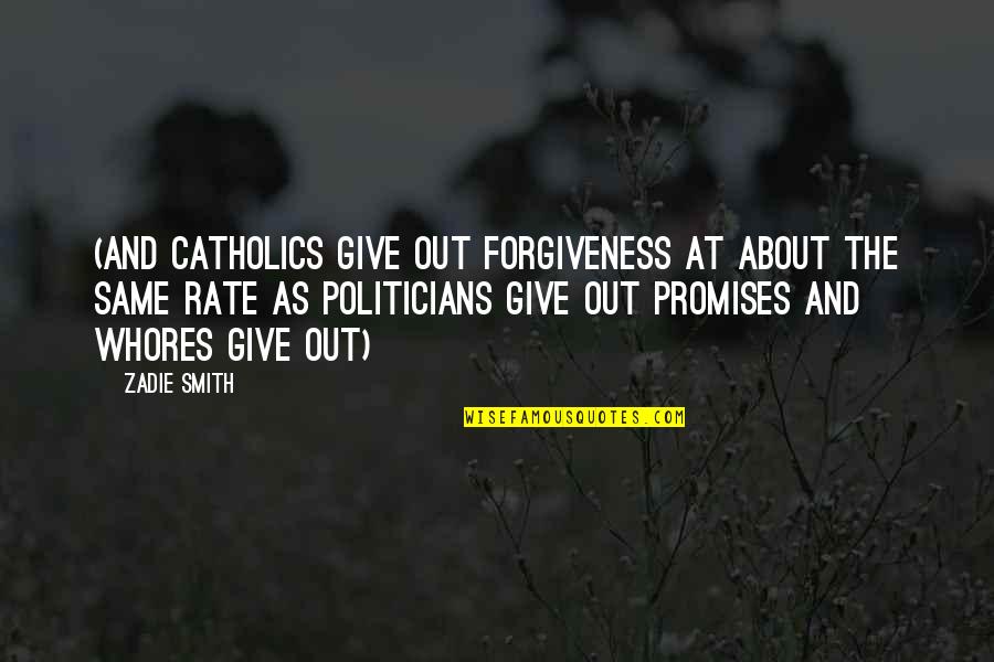 Matther Quotes By Zadie Smith: (and Catholics give out forgiveness at about the