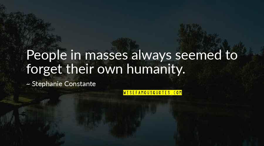 Matthes Furniture Quotes By Stephanie Constante: People in masses always seemed to forget their