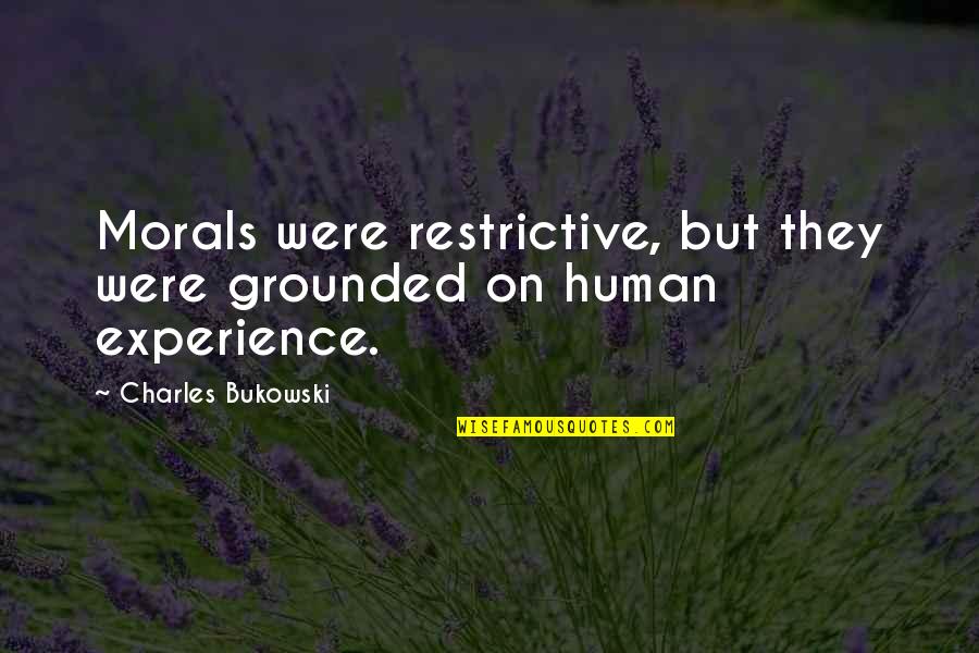 Mattheus 5 Quotes By Charles Bukowski: Morals were restrictive, but they were grounded on Mattheus 5 Quotes By Charles Bukowski: Morals were restrictive, but they were grounded on