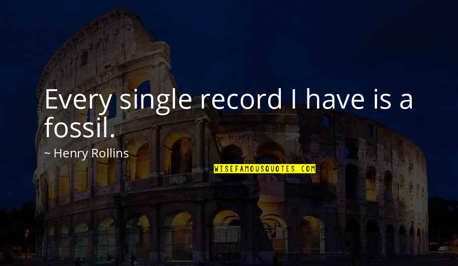 Mattheus 6 Quotes By Henry Rollins: Every single record I have is a fossil.