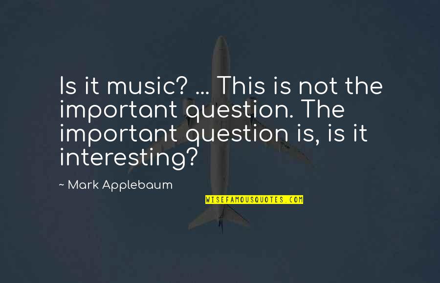 Mattheus Carroll Quotes By Mark Applebaum: Is it music? ... This is not the