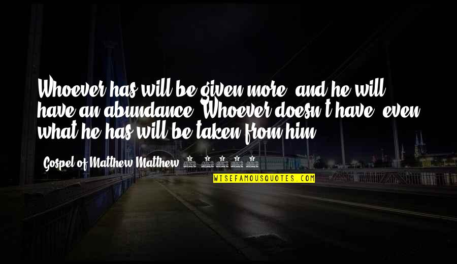 Matthew 5-7 Quotes By Gospel Of Matthew Matthew 5:4348: Whoever has will be given more, and he