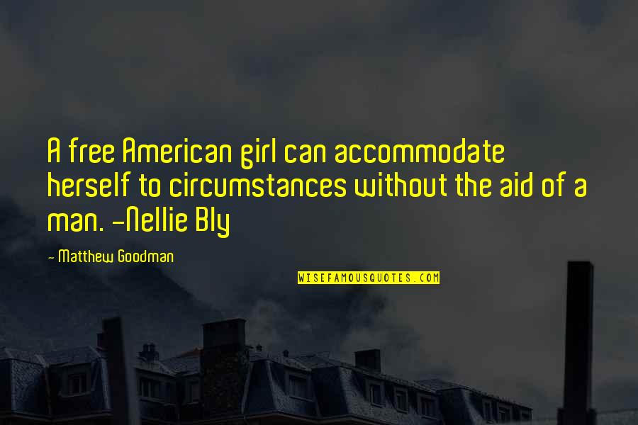 Matthew 7 Quotes By Matthew Goodman: A free American girl can accommodate herself to