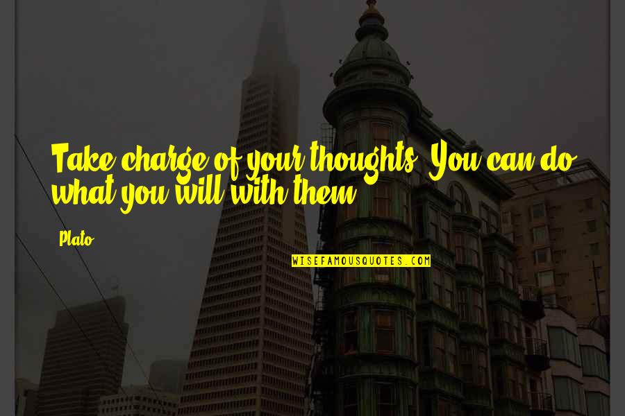 Matthew And Mary Crawley Quotes By Plato: Take charge of your thoughts. You can do