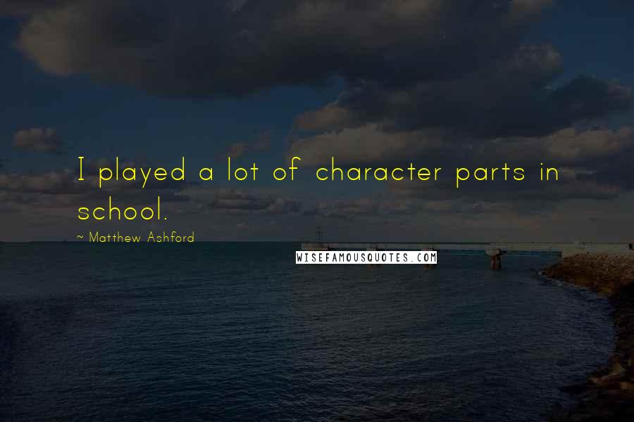 Matthew Ashford quotes: I played a lot of character parts in school.