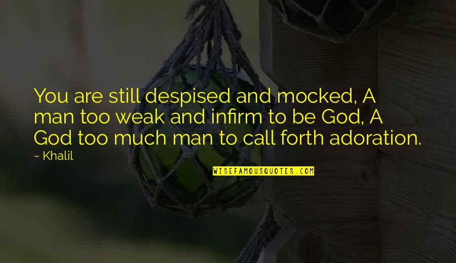 Matthew Ashford Quotes By Khalil: You are still despised and mocked, A man Matthew Ashford Quotes By Khalil: You are still despised and mocked, A man