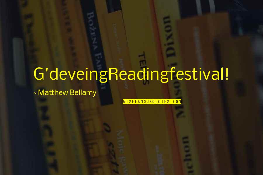 Matthew Bellamy Quotes By Matthew Bellamy: G'deveingReadingfestival!