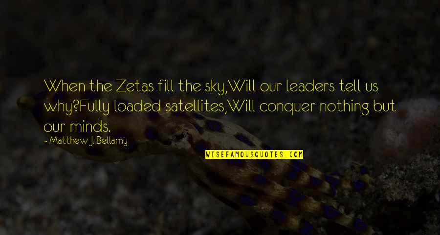 Matthew Bellamy Quotes By Matthew J. Bellamy: When the Zetas fill the sky,Will our leaders