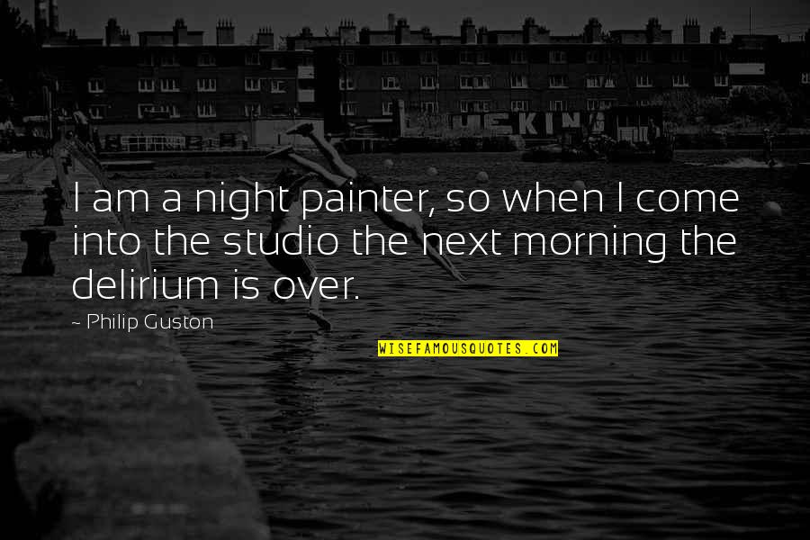 Matthew Bevilaqua Quotes By Philip Guston: I am a night painter, so when I